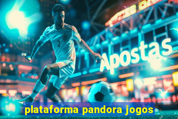 plataforma pandora jogos